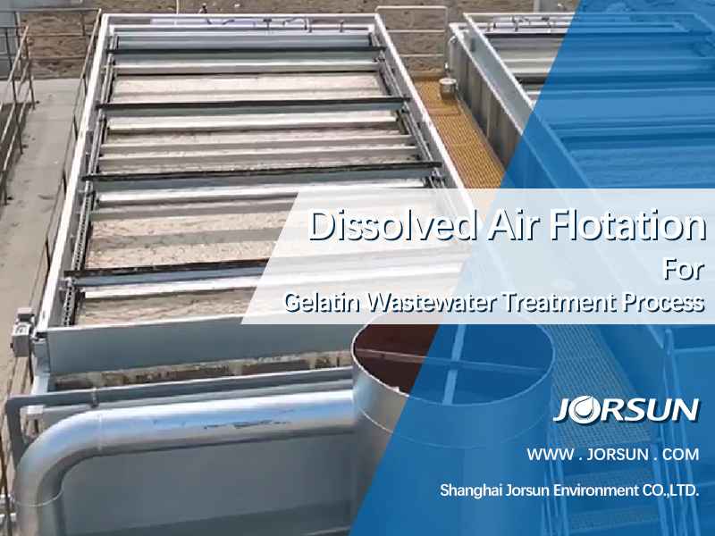 Case of Gelatin Wastewater Treatment Process-Introduction to Reconstruction Project of Air Flotation Machine for Pretreatment